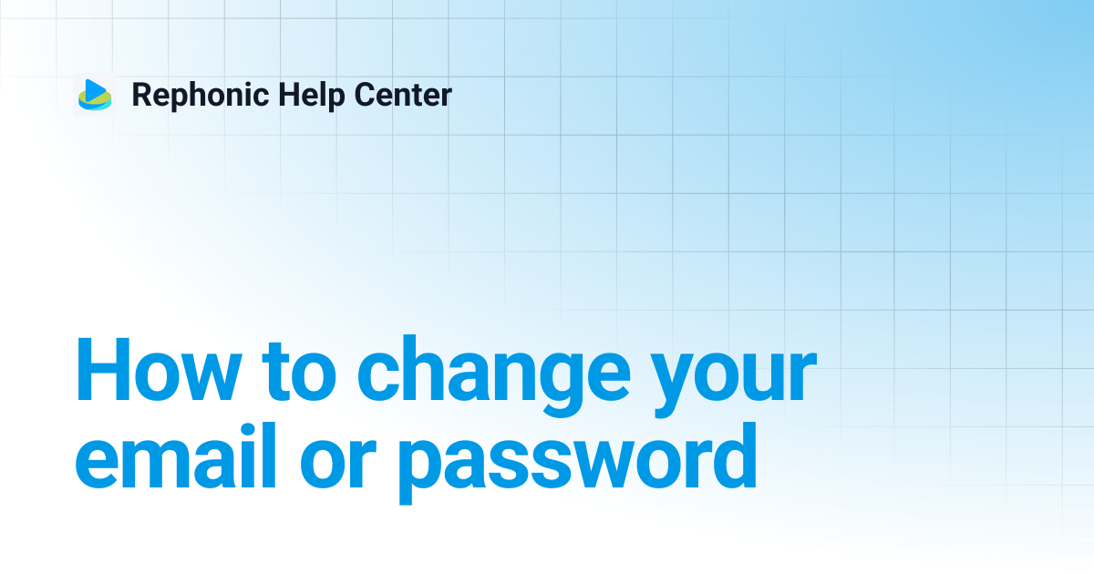 How to change your email or password | Rephonic Help Center